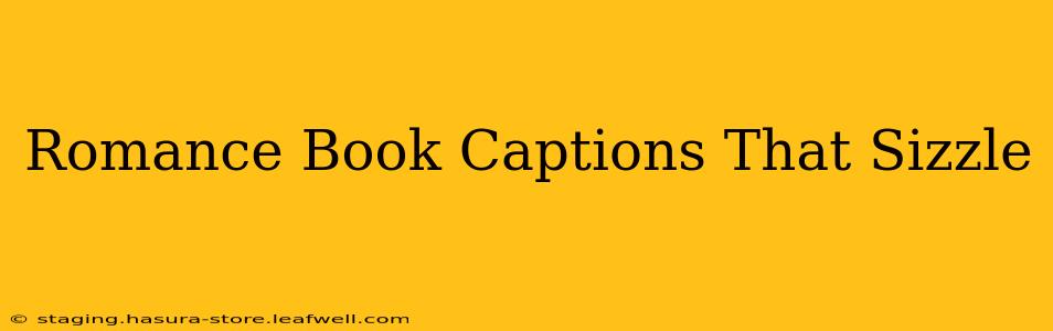 Romance Book Captions That Sizzle