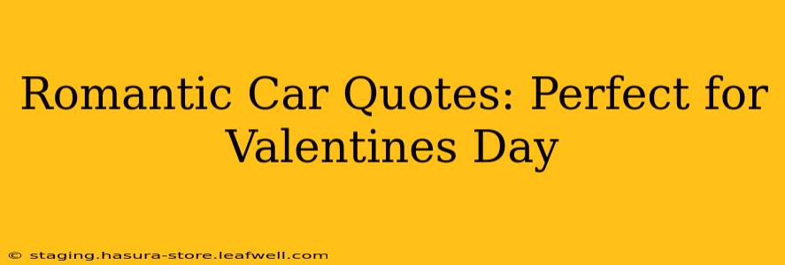 Romantic Car Quotes: Perfect for Valentines Day