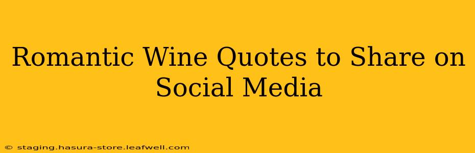 Romantic Wine Quotes to Share on Social Media