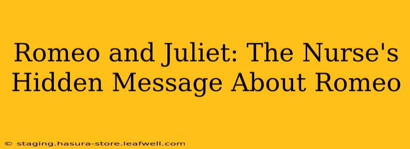 Romeo and Juliet: The Nurse's Hidden Message About Romeo