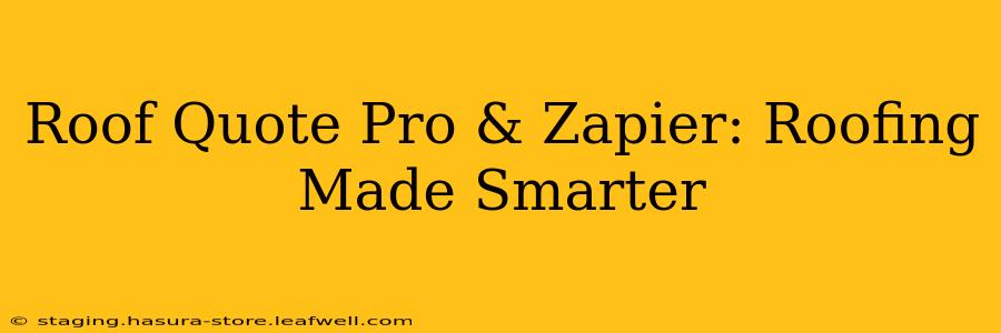 Roof Quote Pro & Zapier: Roofing Made Smarter