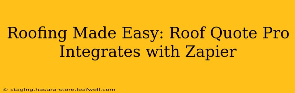 Roofing Made Easy: Roof Quote Pro Integrates with Zapier