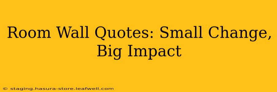 Room Wall Quotes: Small Change, Big Impact