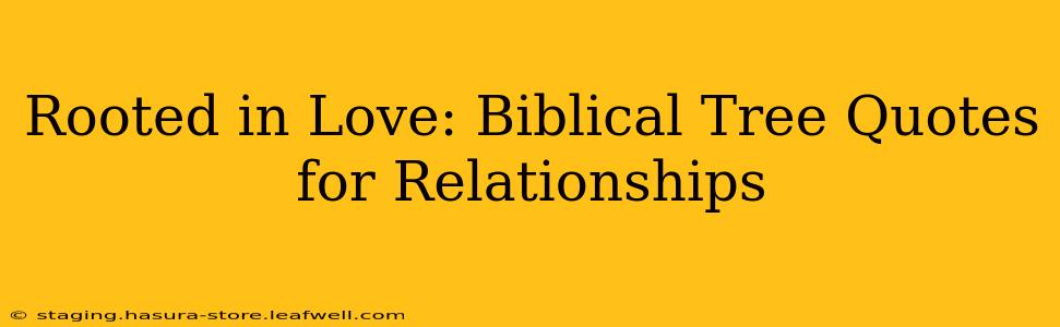 Rooted in Love: Biblical Tree Quotes for Relationships