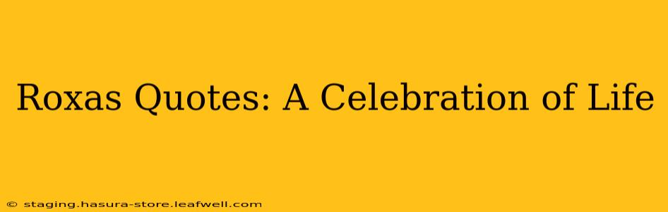 Roxas Quotes: A Celebration of Life
