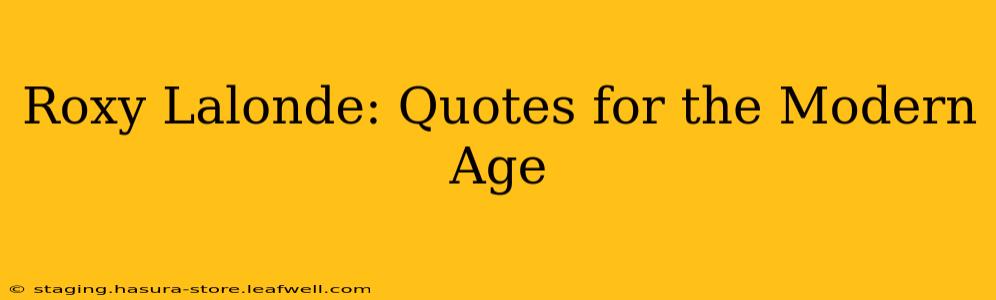 Roxy Lalonde: Quotes for the Modern Age