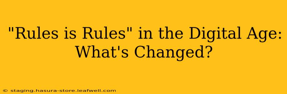 "Rules is Rules" in the Digital Age: What's Changed?