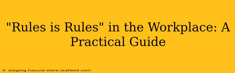 "Rules is Rules" in the Workplace: A Practical Guide