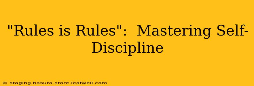 "Rules is Rules":  Mastering Self-Discipline