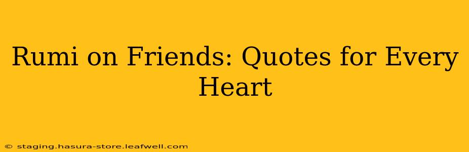 Rumi on Friends: Quotes for Every Heart