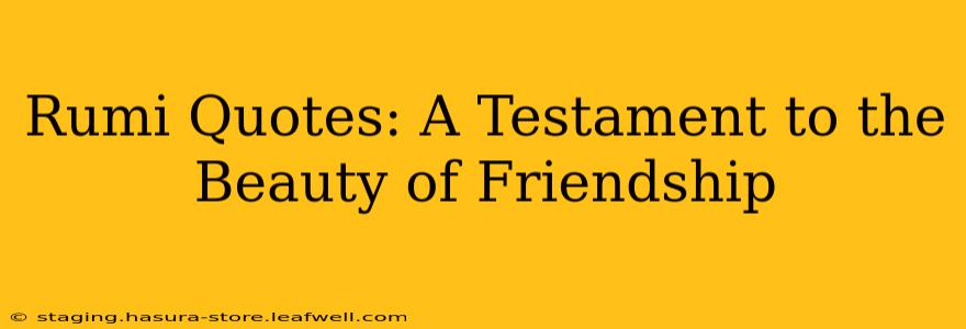 Rumi Quotes: A Testament to the Beauty of Friendship
