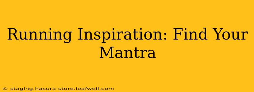 Running Inspiration: Find Your Mantra
