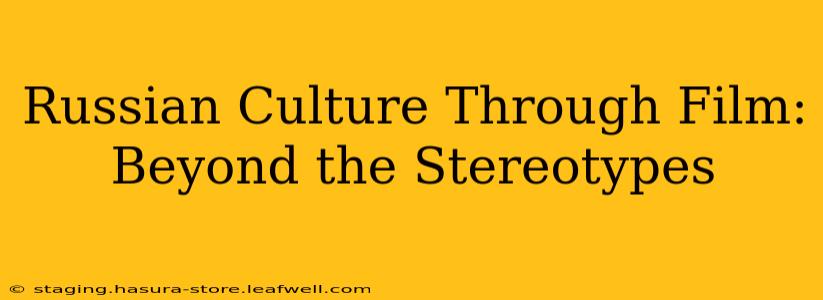 Russian Culture Through Film: Beyond the Stereotypes