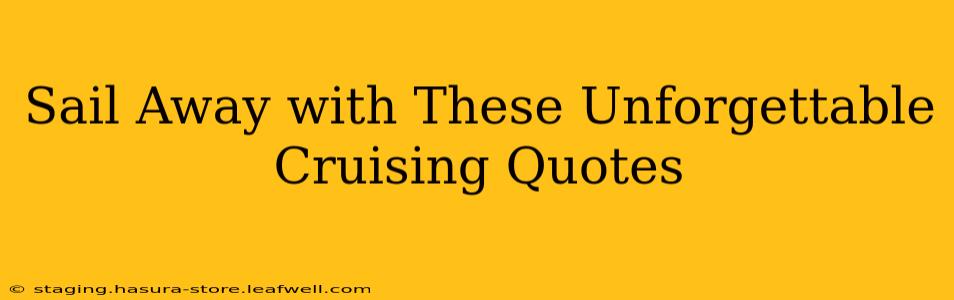 Sail Away with These Unforgettable Cruising Quotes