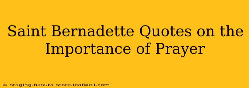 Saint Bernadette Quotes on the Importance of Prayer