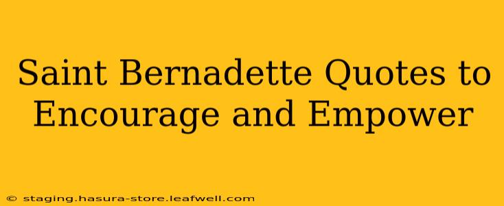 Saint Bernadette Quotes to Encourage and Empower