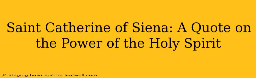 Saint Catherine of Siena: A Quote on the Power of the Holy Spirit