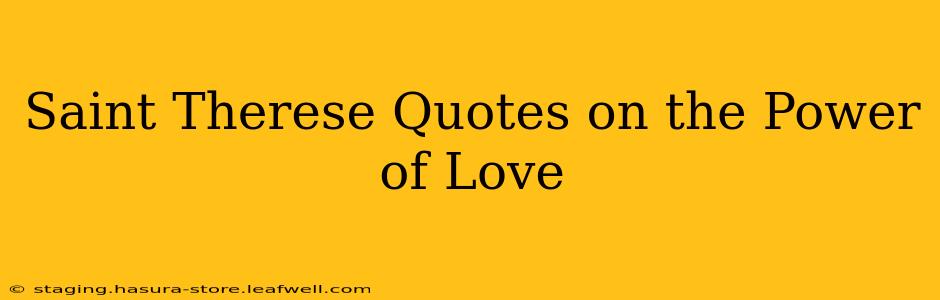 Saint Therese Quotes on the Power of Love