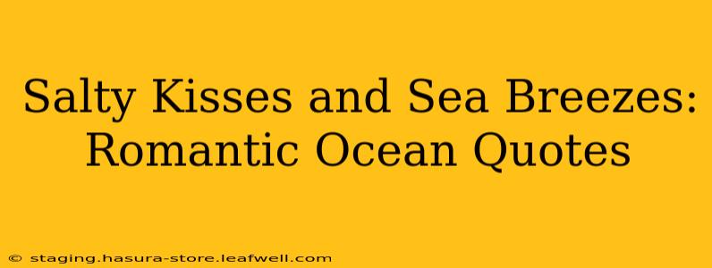 Salty Kisses and Sea Breezes: Romantic Ocean Quotes