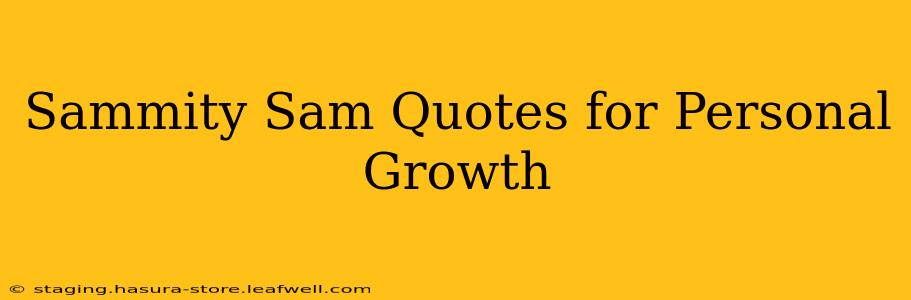 Sammity Sam Quotes for Personal Growth