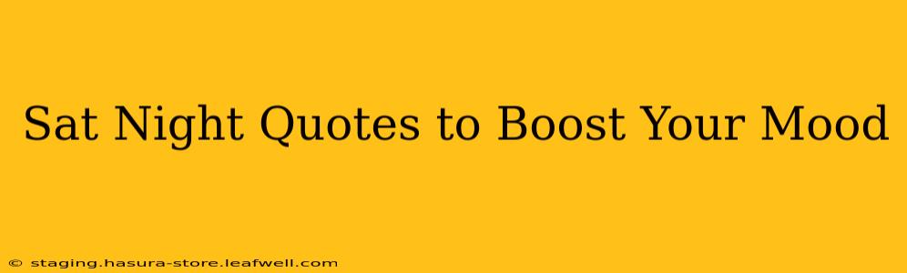 Sat Night Quotes to Boost Your Mood