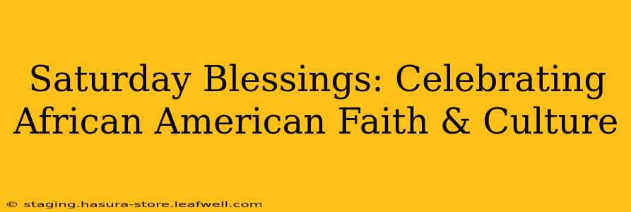Saturday Blessings: Celebrating African American Faith & Culture