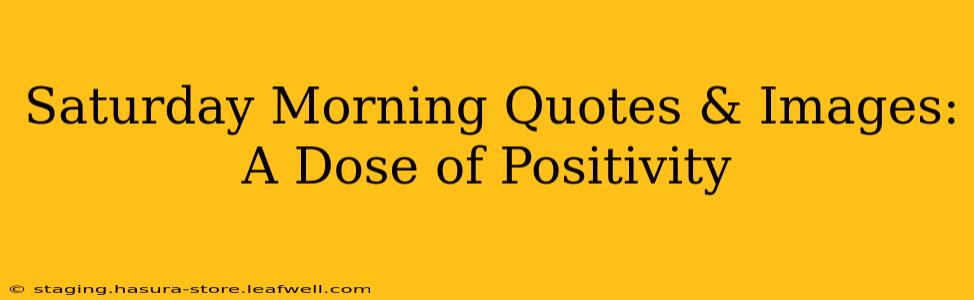 Saturday Morning Quotes & Images: A Dose of Positivity