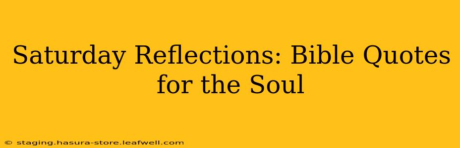 Saturday Reflections: Bible Quotes for the Soul