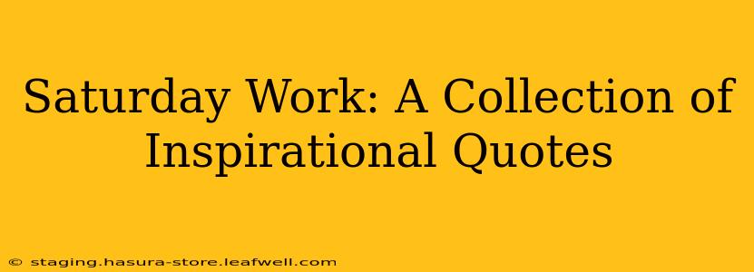 Saturday Work: A Collection of Inspirational Quotes