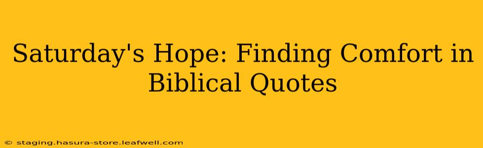 Saturday's Hope: Finding Comfort in Biblical Quotes