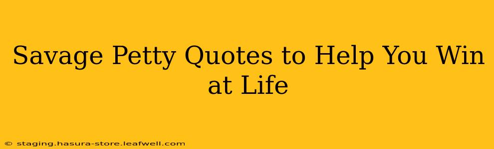Savage Petty Quotes to Help You Win at Life