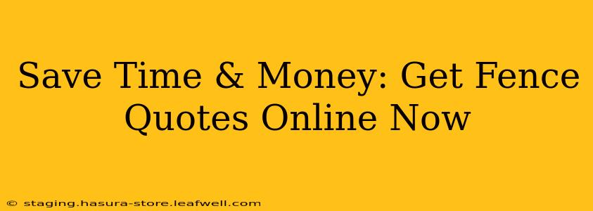 Save Time & Money: Get Fence Quotes Online Now