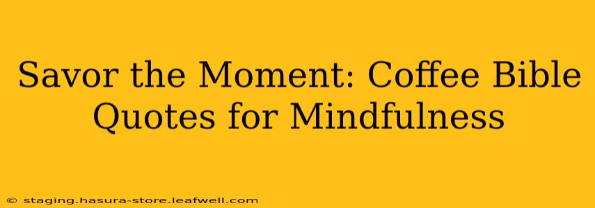 Savor the Moment: Coffee Bible Quotes for Mindfulness