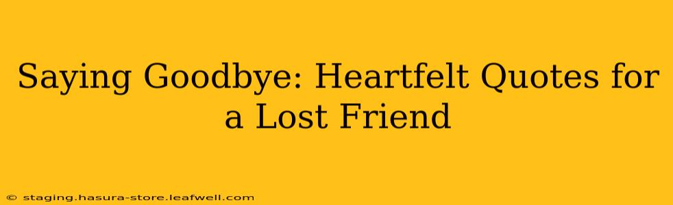 Saying Goodbye: Heartfelt Quotes for a Lost Friend
