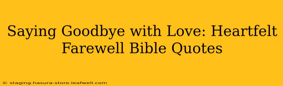 Saying Goodbye with Love: Heartfelt Farewell Bible Quotes