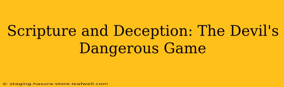 Scripture and Deception: The Devil's Dangerous Game