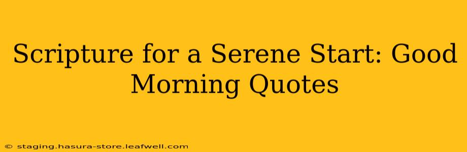 Scripture for a Serene Start: Good Morning Quotes