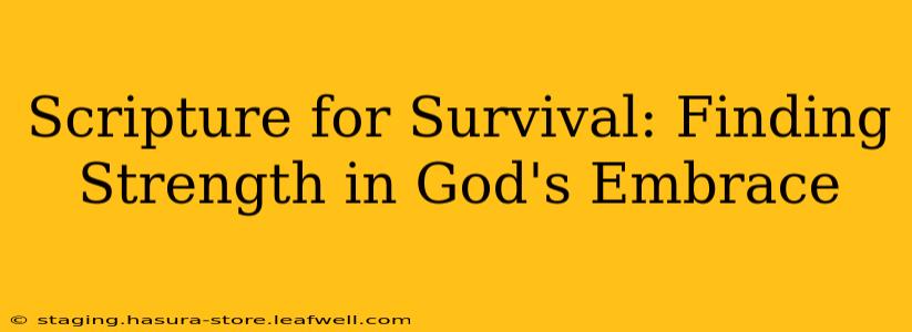 Scripture for Survival: Finding Strength in God's Embrace