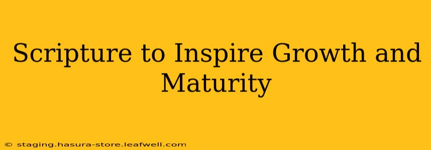 Scripture to Inspire Growth and Maturity