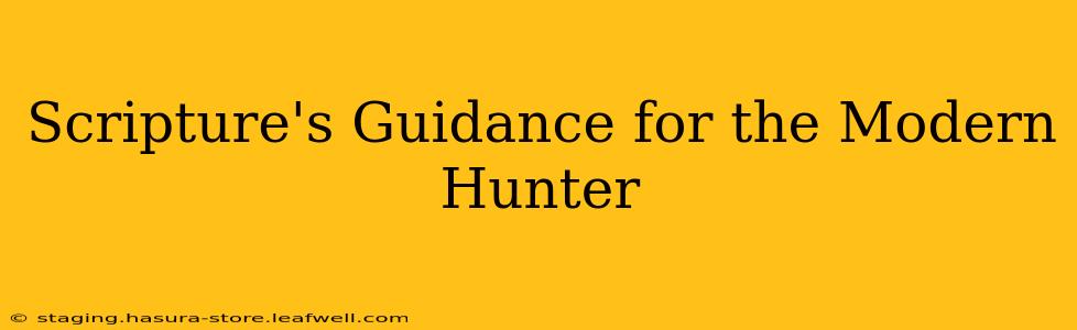 Scripture's Guidance for the Modern Hunter