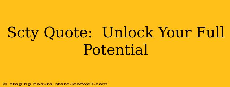 Scty Quote:  Unlock Your Full Potential