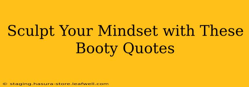 Sculpt Your Mindset with These Booty Quotes