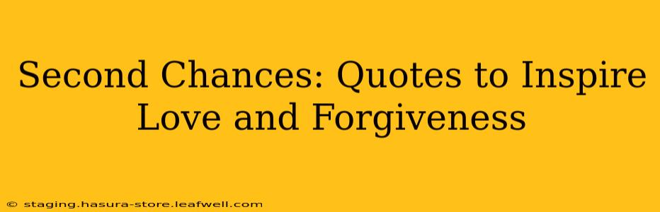 Second Chances: Quotes to Inspire Love and Forgiveness
