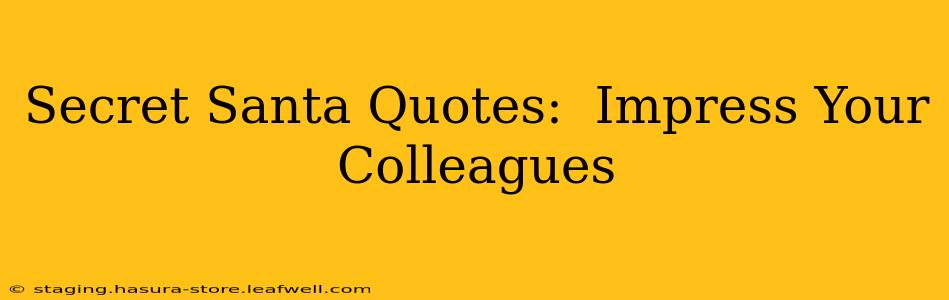 Secret Santa Quotes:  Impress Your Colleagues
