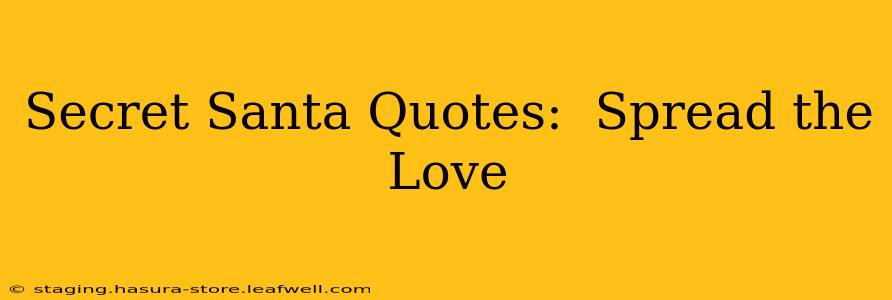 Secret Santa Quotes:  Spread the Love