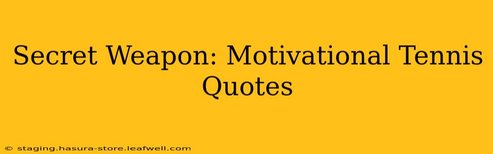 Secret Weapon: Motivational Tennis Quotes