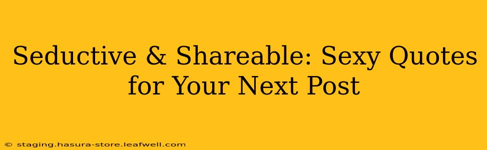Seductive & Shareable: Sexy Quotes for Your Next Post