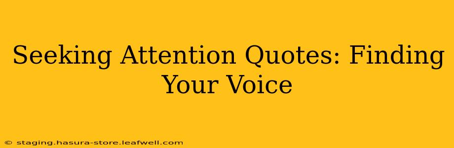 Seeking Attention Quotes: Finding Your Voice