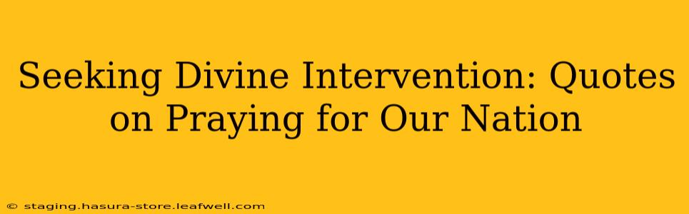 Seeking Divine Intervention: Quotes on Praying for Our Nation