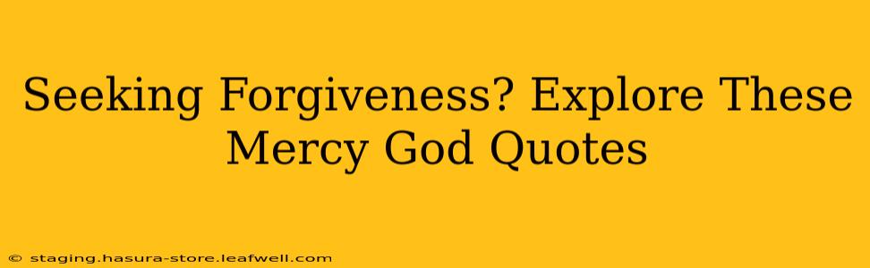 Seeking Forgiveness? Explore These Mercy God Quotes
